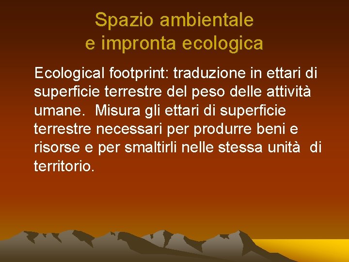 Spazio ambientale e impronta ecologica Ecological footprint: traduzione in ettari di superficie terrestre del