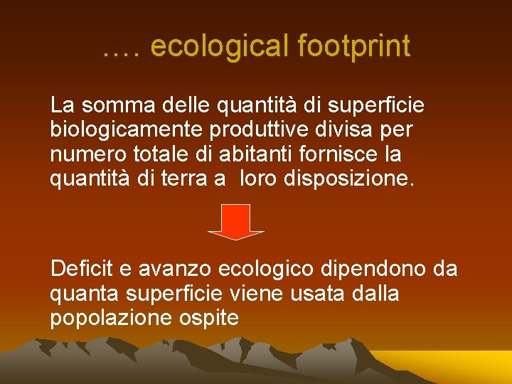 …. ecological footprint La somma delle quantità di superficie biologicamente produttive divisa per numero