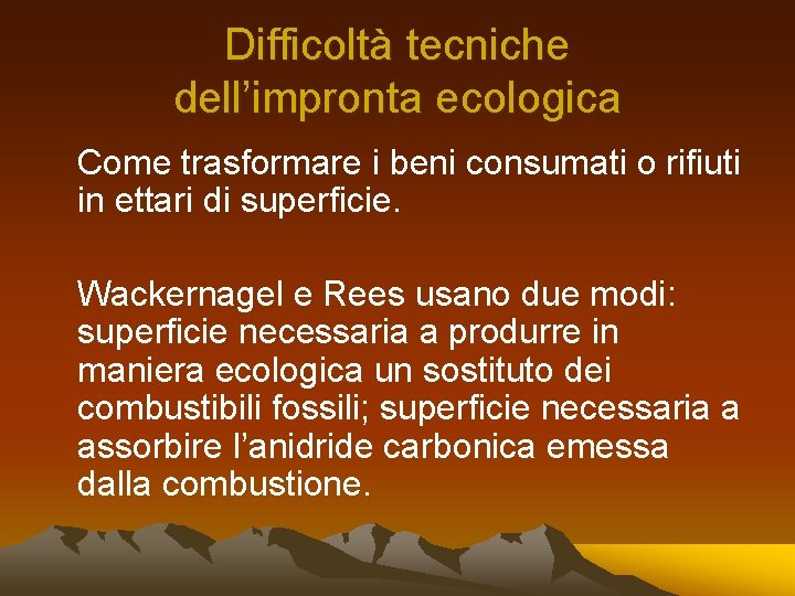 Difficoltà tecniche dell’impronta ecologica Come trasformare i beni consumati o rifiuti in ettari di