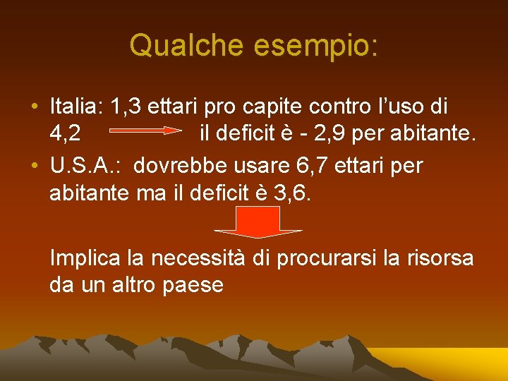 Qualche esempio: • Italia: 1, 3 ettari pro capite contro l’uso di 4, 2