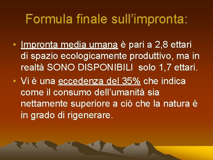 Formula finale sull’impronta: • Impronta media umana è pari a 2, 8 ettari di