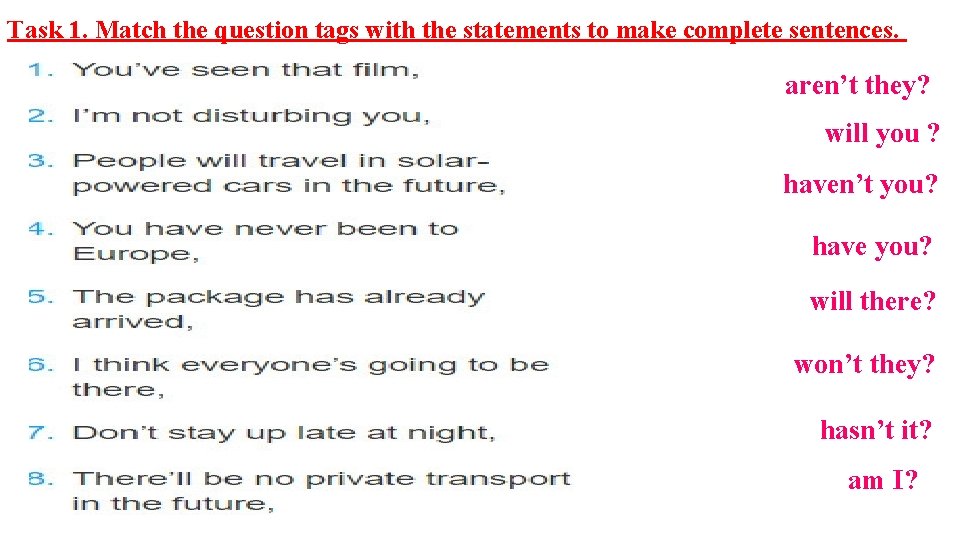 Task 1. Match the question tags with the statements to make complete sentences. aren’t Task 1. Match the question tags with the statements to make complete sentences. aren’t