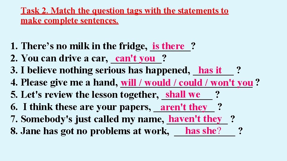 Task 2. Match the question tags with the statements to make complete sentences. 1. Task 2. Match the question tags with the statements to make complete sentences. 1.