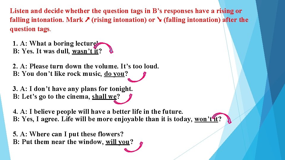 Listen and decide whether the question tags in B’s responses have a rising or Listen and decide whether the question tags in B’s responses have a rising or