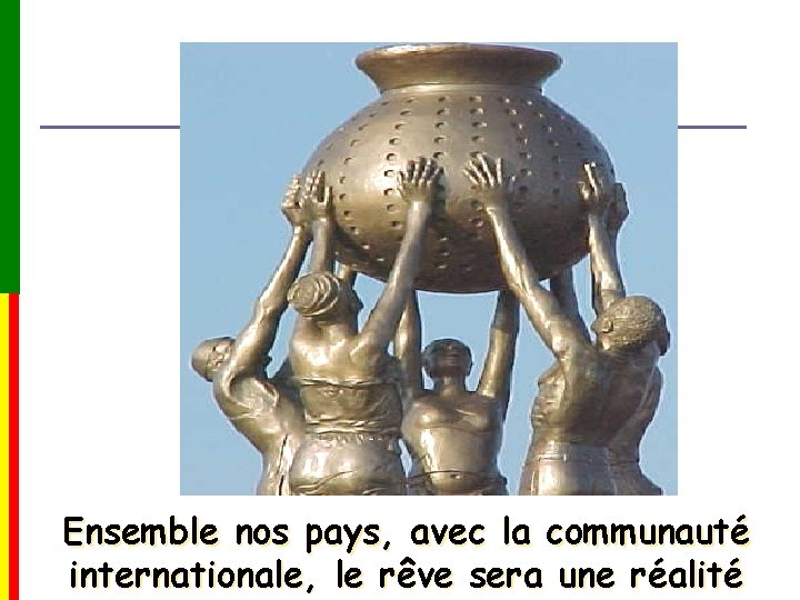 Ensemble nos pays, avec la communauté internationale, le rêve sera une réalité 