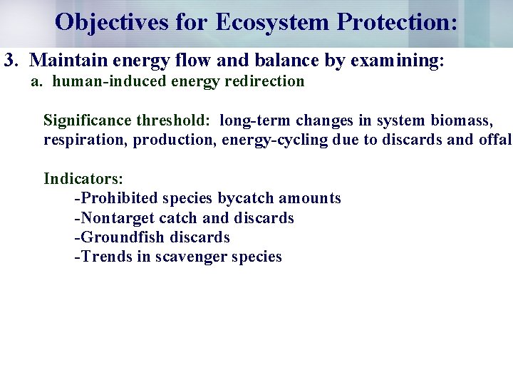 Objectives for Ecosystem Protection: 3. Maintain energy flow and balance by examining: a. human-induced
