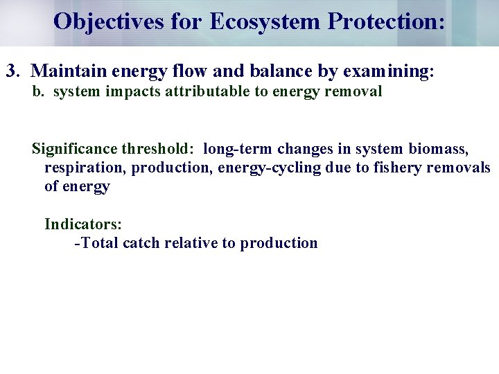 Objectives for Ecosystem Protection: 3. Maintain energy flow and balance by examining: b. system