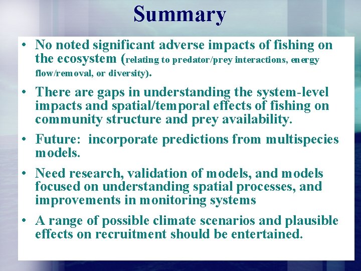 Summary • No noted significant adverse impacts of fishing on the ecosystem (relating to