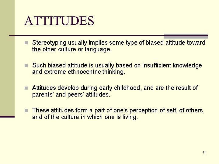 ATTITUDES n Stereotyping usually implies some type of biased attitude toward the other culture