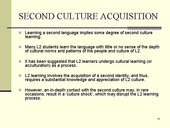 SECOND CULTURE ACQUISITION n Learning a second language implies some degree of second culture