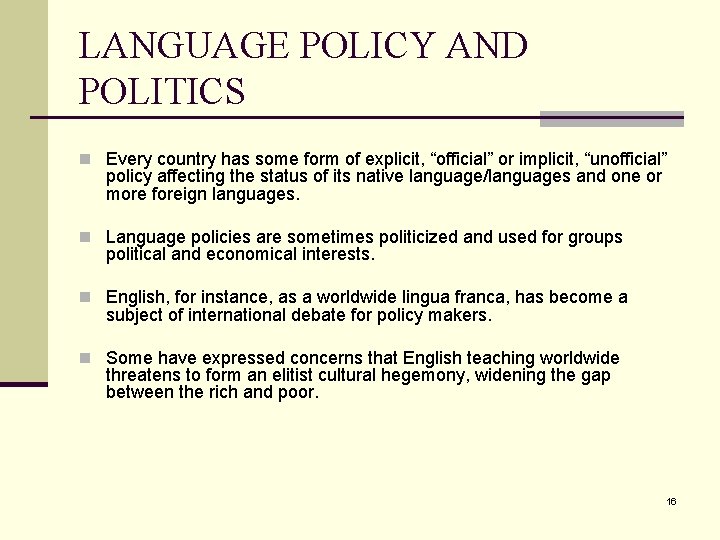 LANGUAGE POLICY AND POLITICS n Every country has some form of explicit, “official” or
