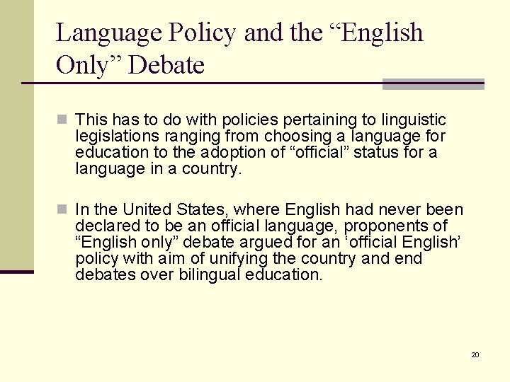 Language Policy and the “English Only” Debate n This has to do with policies