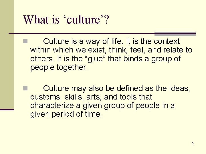 What is ‘culture’? n Culture is a way of life. It is the context