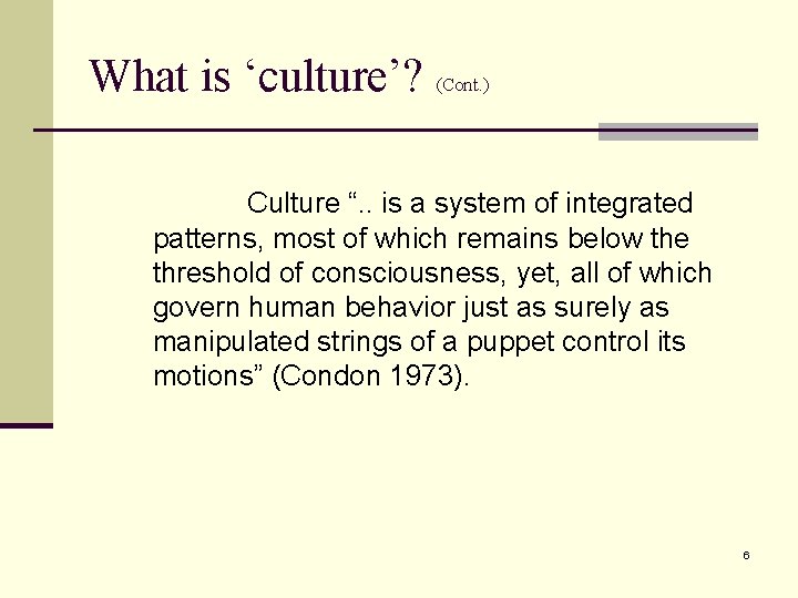 What is ‘culture’? (Cont. ) Culture “. . is a system of integrated patterns,