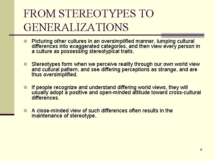 FROM STEREOTYPES TO GENERALIZATIONS n Picturing other cultures in an oversimplified manner, lumping cultural