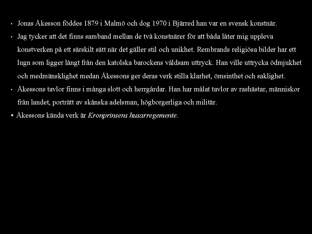  • Jonas Åkesson föddes 1879 i Malmö och dog 1970 i Bjärred han