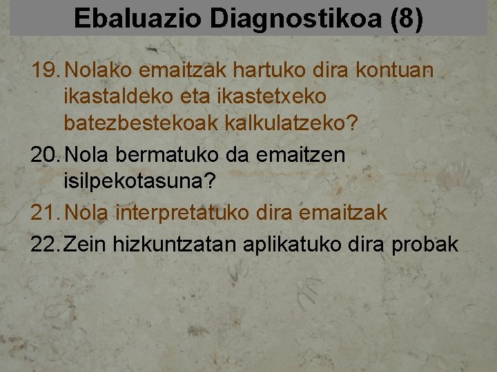 Ebaluazio Diagnostikoa (8) 19. Nolako emaitzak hartuko dira kontuan ikastaldeko eta ikastetxeko batezbestekoak kalkulatzeko?