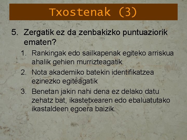 Txostenak (3) 5. Zergatik ez da zenbakizko puntuaziorik ematen? 1. Rankingak edo sailkapenak egiteko