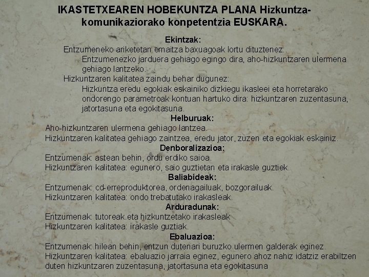 IKASTETXEAREN HOBEKUNTZA PLANA Hizkuntzakomunikaziorako konpetentzia EUSKARA. Ekintzak: Entzumeneko ariketetan emaitza baxuagoak lortu dituztenez: .