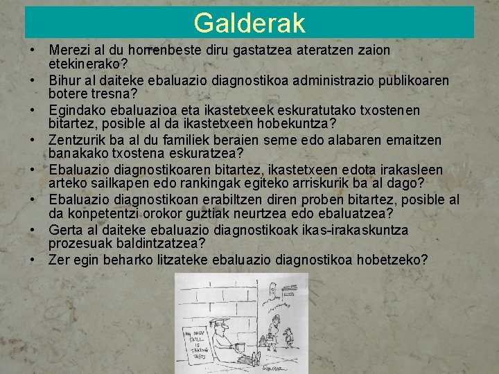 Galderak • Merezi al du horrenbeste diru gastatzea ateratzen zaion etekinerako? • Bihur al