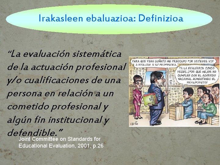 Irakasleen ebaluazioa: Definizioa “La evaluación sistemática de la actuación profesional y/o cualificaciones de una