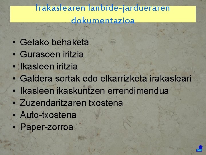 Irakaslearen lanbide-jardueraren dokumentazioa • • Gelako behaketa Gurasoen iritzia Ikasleen iritzia Galdera sortak edo