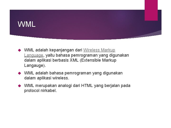 WML adalah kepanjangan dari Wireless Markup Language, yaitu bahasa pemrograman yang digunakan dalam aplikasi