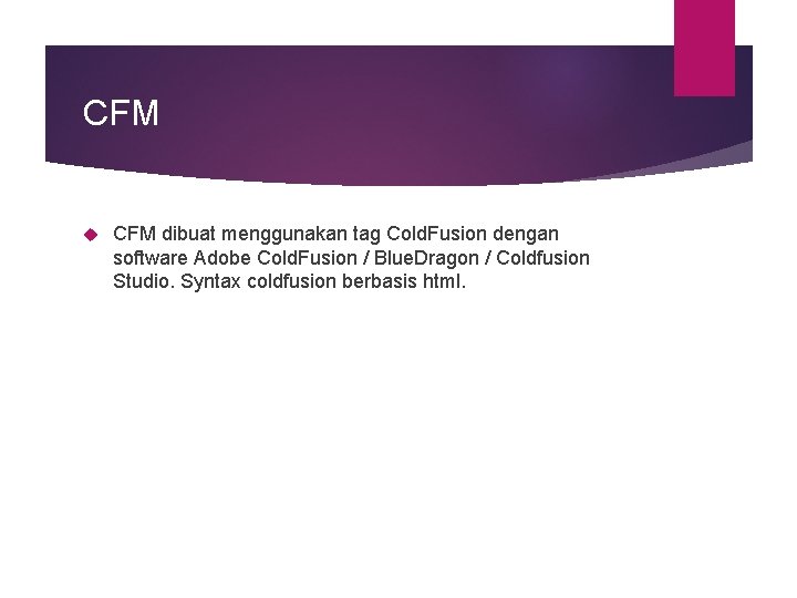 CFM dibuat menggunakan tag Cold. Fusion dengan software Adobe Cold. Fusion / Blue. Dragon