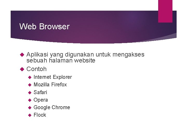 Web Browser Aplikasi yang digunakan untuk mengakses sebuah halaman website Contoh Internet Explorer Mozilla