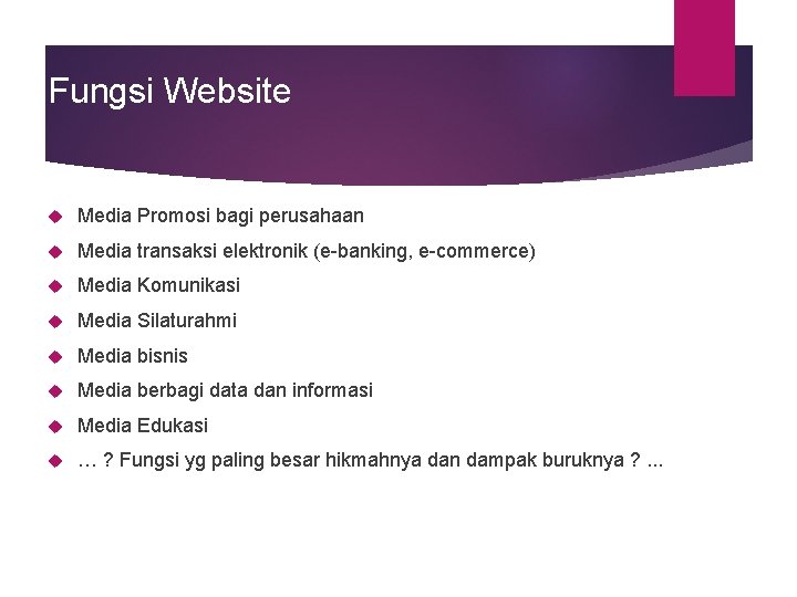 Fungsi Website Media Promosi bagi perusahaan Media transaksi elektronik (e-banking, e-commerce) Media Komunikasi Media