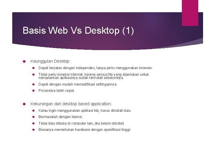 Basis Web Vs Desktop (1) Keunggulan Desktop : Dapat berjalan dengan independen, tanpa perlu