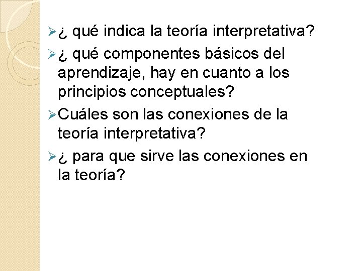 Ø¿ qué indica la teoría interpretativa? Ø ¿ qué componentes básicos del aprendizaje, hay