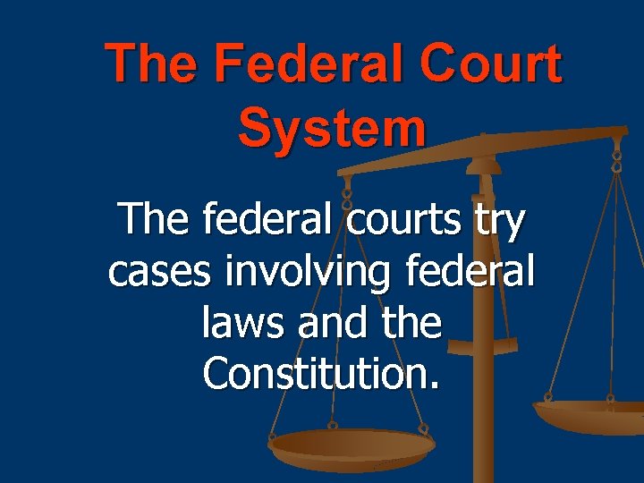 The Federal Court System The federal courts try cases involving federal laws and the