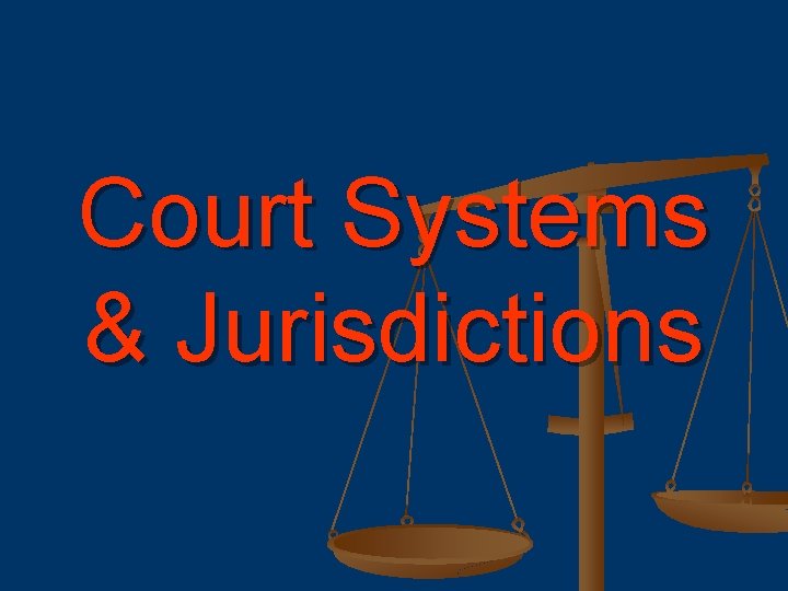 Court Systems & Jurisdictions 