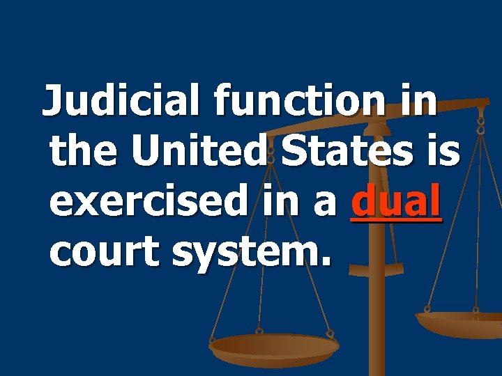 Judicial function in the United States is exercised in a dual court system. 