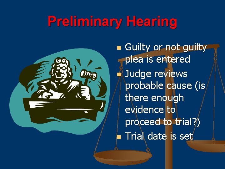 Preliminary Hearing n n n Guilty or not guilty plea is entered Judge reviews