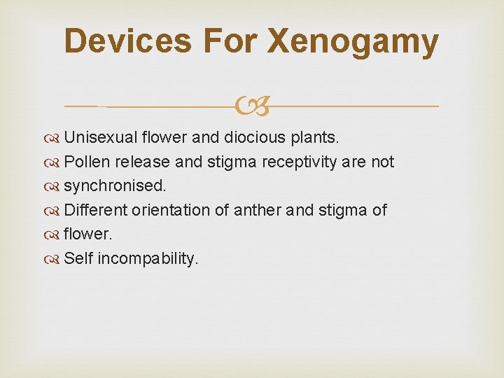 Devices For Xenogamy Unisexual flower and diocious plants. Pollen release and stigma receptivity are