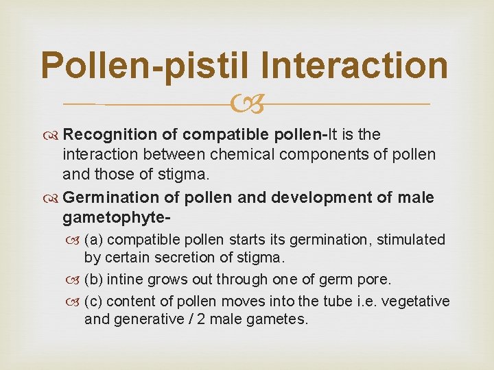Pollen-pistil Interaction Recognition of compatible pollen-It is the interaction between chemical components of pollen