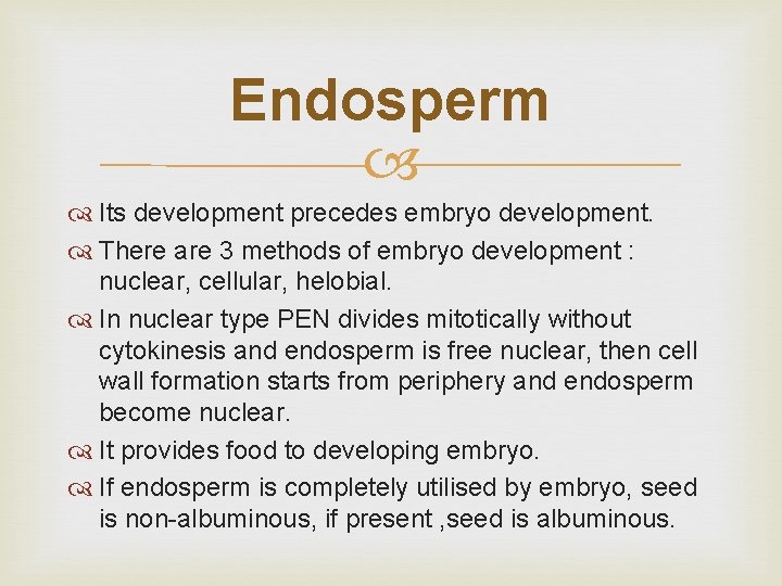 Endosperm Its development precedes embryo development. There are 3 methods of embryo development :