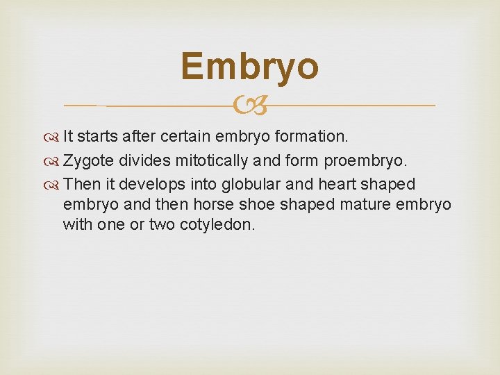 Embryo It starts after certain embryo formation. Zygote divides mitotically and form proembryo. Then