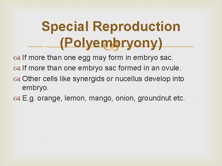 Special Reproduction (Polyembryony) If more than one egg may form in embryo sac. If