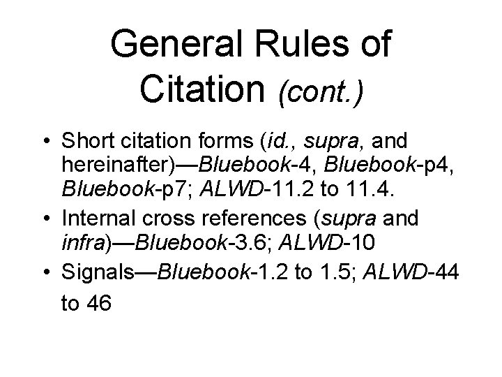 General Rules of Citation (cont. ) • Short citation forms (id. , supra, and