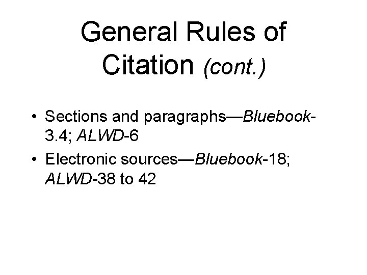 General Rules of Citation (cont. ) • Sections and paragraphs—Bluebook 3. 4; ALWD-6 •