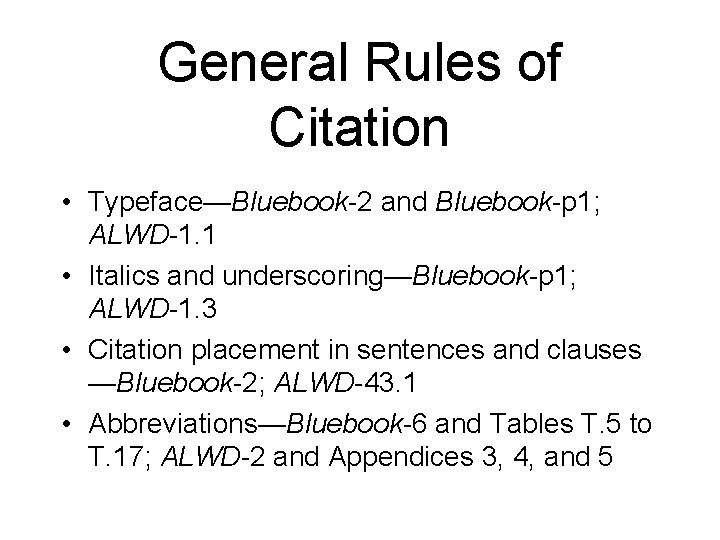 General Rules of Citation • Typeface—Bluebook-2 and Bluebook-p 1; ALWD-1. 1 • Italics and