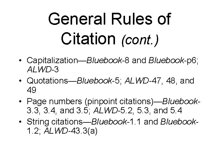 General Rules of Citation (cont. ) • Capitalization—Bluebook-8 and Bluebook-p 6; ALWD-3 • Quotations—Bluebook-5;