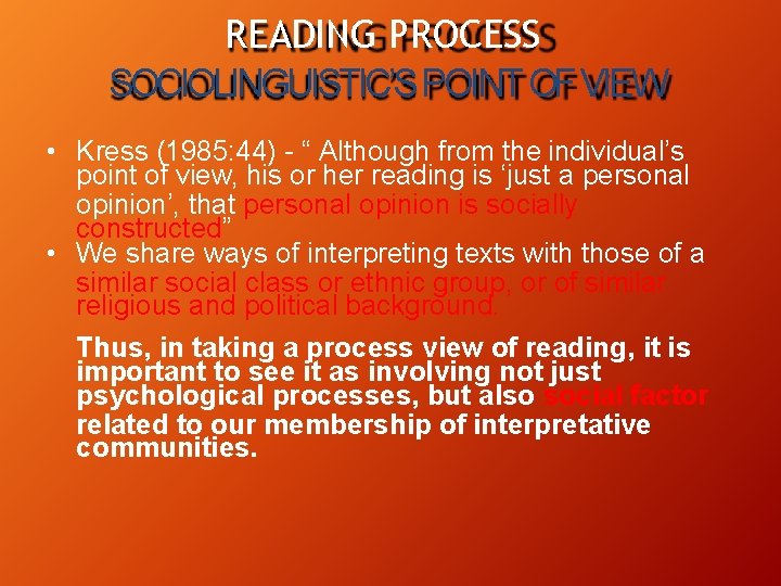 READING PROCESS SOCIOLINGUISTIC’S POINT OF VIEW • Kress (1985: 44) - “ Although from READING PROCESS SOCIOLINGUISTIC’S POINT OF VIEW • Kress (1985: 44) - “ Although from