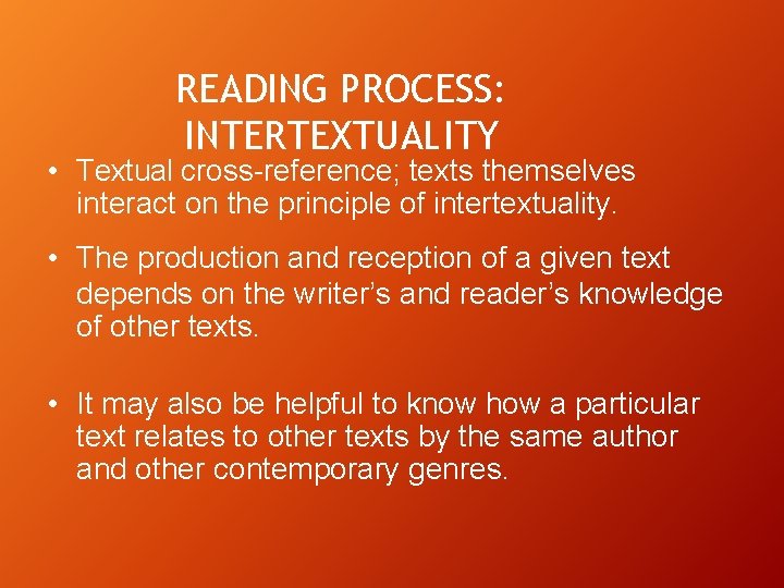 READING PROCESS: INTERTEXTUALITY • Textual cross-reference; texts themselves interact on the principle of intertextuality. READING PROCESS: INTERTEXTUALITY • Textual cross-reference; texts themselves interact on the principle of intertextuality.