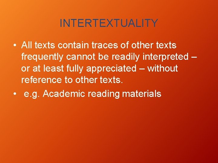 INTERTEXTUALITY • All texts contain traces of other texts frequently cannot be readily interpreted INTERTEXTUALITY • All texts contain traces of other texts frequently cannot be readily interpreted