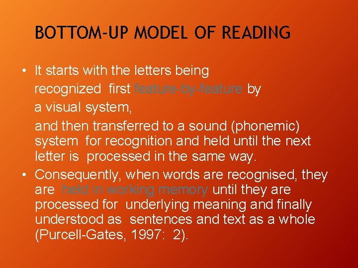 BOTTOM-UP MODEL OF READING • It starts with the letters being recognized first feature-by-feature BOTTOM-UP MODEL OF READING • It starts with the letters being recognized first feature-by-feature