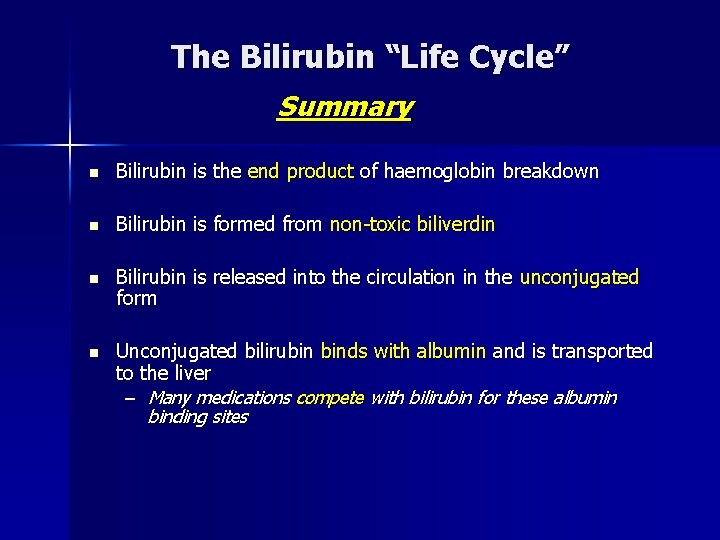 The Bilirubin “Life Cycle” Summary n Bilirubin is the end product of haemoglobin breakdown